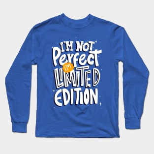 I'm Not Perfect I'm Limited Edition Long Sleeve T-Shirt